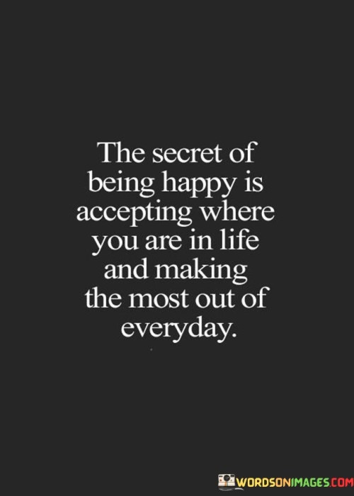 The-Secret-Of-Being-Happy-Is-Accepting-Where-Quotes.jpeg
