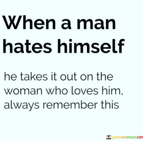 When-A-Man-Hates-Himself-He-Takes-It-Quotes.jpeg