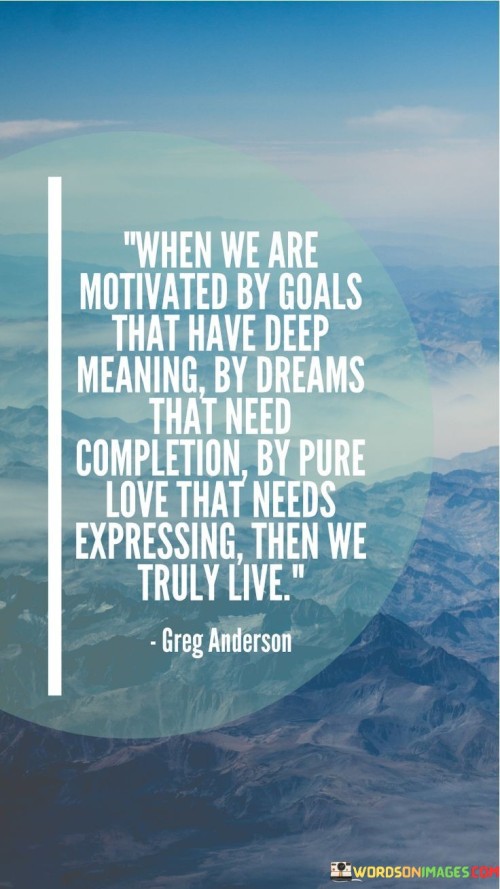 When-We-Are-Motivated-By-Goals-That-Quotes.jpeg