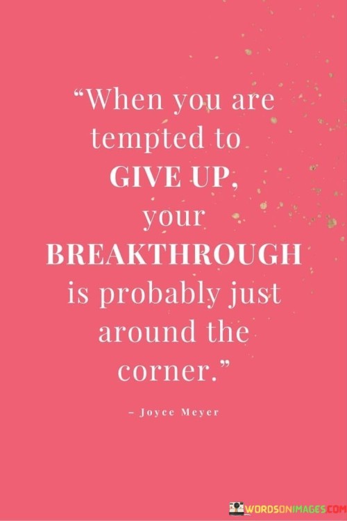 When-You-Are-Tempted-To-Give-Up-Quotes.jpeg