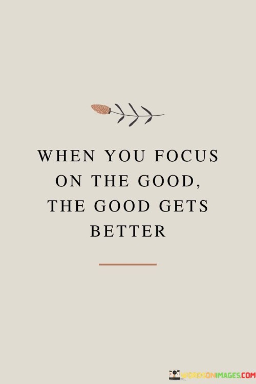 When-You-Focus-On-The-Good-The-Good-Quotes.jpeg