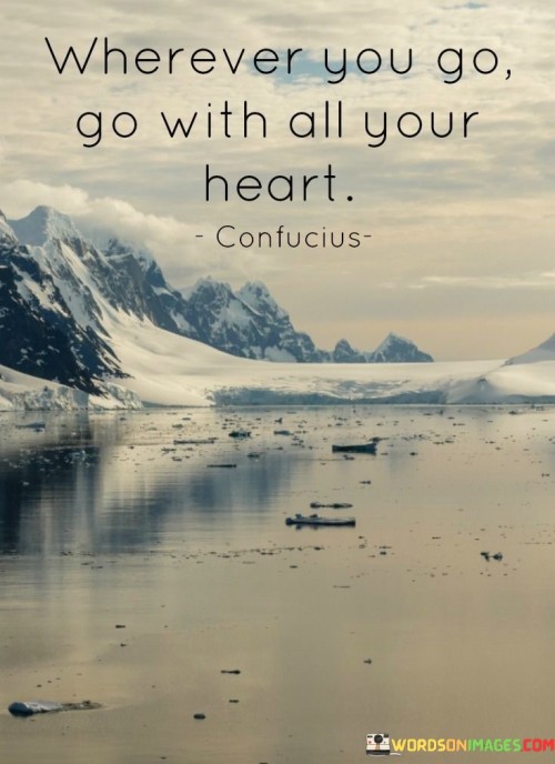 Wherever-You-Go-Go-With-All-Your-Heart-Quotes.jpeg