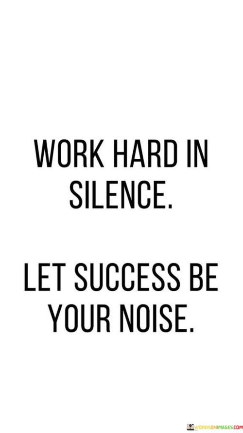 Work-Hard-In-Silence-Let-Success-Be-Your-Noise-Quotes.jpeg