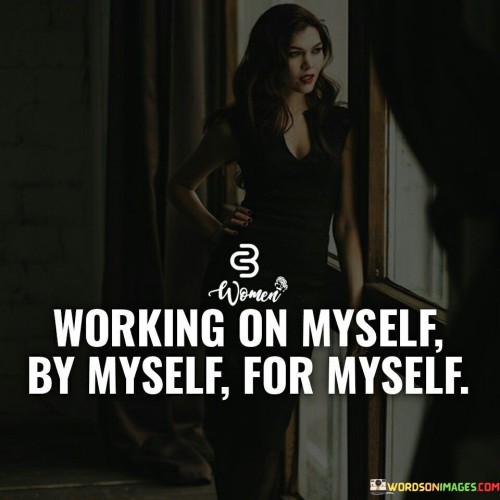 Working-On-Myself-By-Myself-For-Myself-Quotes.jpeg