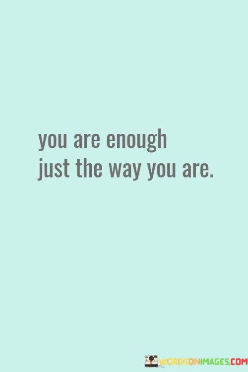You-Are-Enough-Just-The-Way-You-Are-Quotes.jpeg