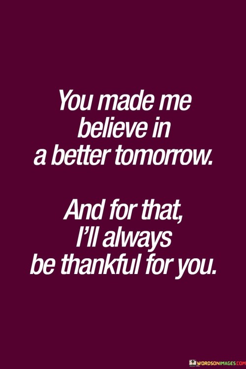 You-Made-Me-Believe-In-A-Better-Tomorrow-And-For-That-Quotes.jpeg