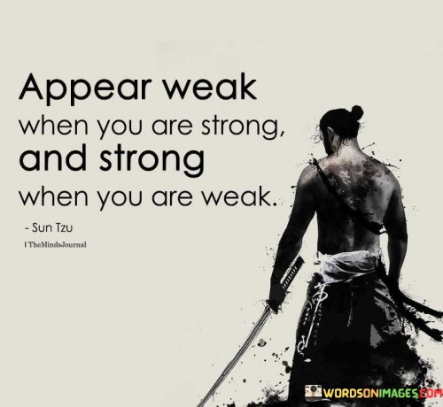 Appear-Weak-When-You-Are-Strong-When-You-Are-Weak-Quotes.jpeg