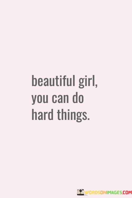 Beautiful-Girl-You-Can-Do-Hard-Things-Quotes.jpeg