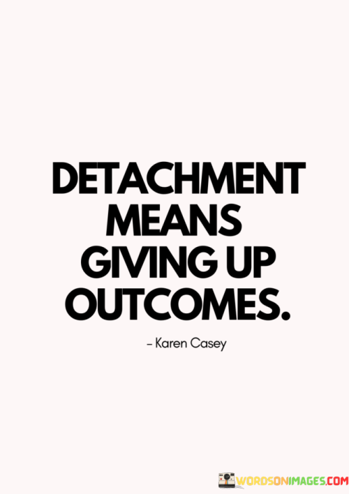 Detachment-Means-Giving-Up-Outcomes-Quotes.png