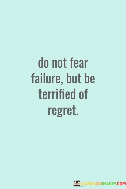 Do-Not-Fear-Failure-But-Be-Terrified-Of-Regret-Quotes.jpeg