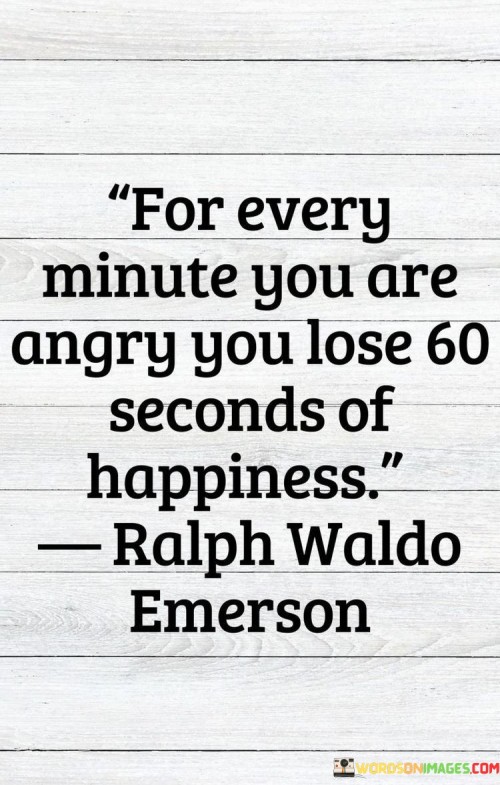 For-Every-Minute-You-Are-Angry-You-Lose-60-Seconds-Of-Happiness-Quotes.jpeg
