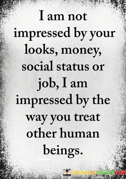 I-Am-Not-Impressed-By-Your-Looks-Money-Social-Status-Quotes.jpeg