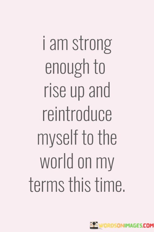 I-Am-Strong-Enough-To-Rise-Up-And-Reintroduce-Myself-Quotes.jpeg