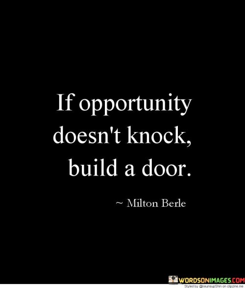 If-Opportunity-Doesnt-Knock-Build-A-Door-Quotes.jpeg