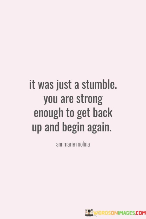It-Was-Just-A-Stumble-You-Are-Strong-Enough-Quotes.jpeg
