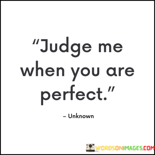 Judge-Me-When-You-Are-Perfect-Quotes.png