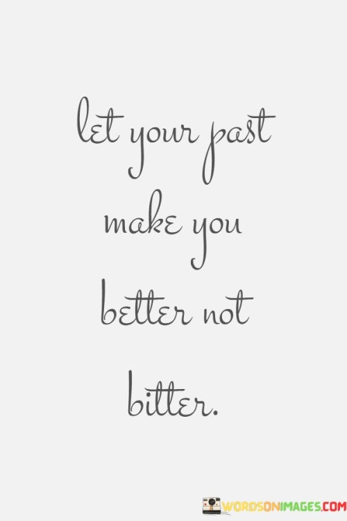 Let-Your-Past-Make-You-Better-Not-Bitter-Quotes.jpeg