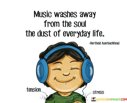 Music Washes Away From The Soul The Dust Of Everyday Quotes