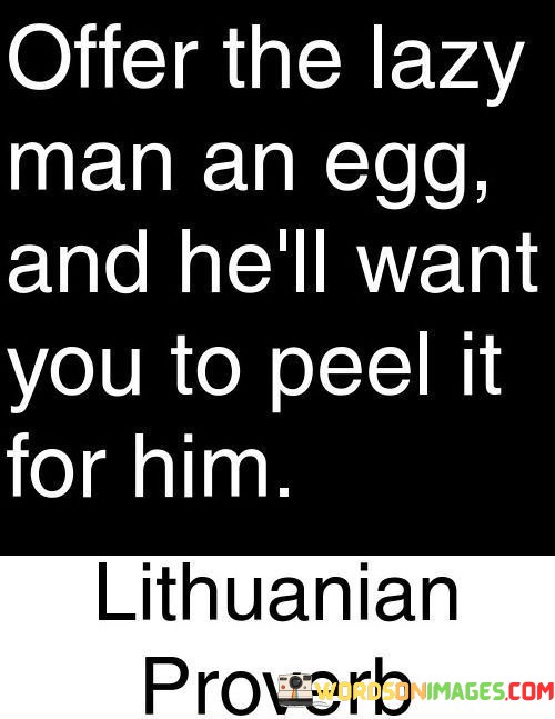 Offer-The-Lazy-Man-An-Egg-And-Hell-Want-You-To-Peel-It-For-Him-Quotes.jpeg