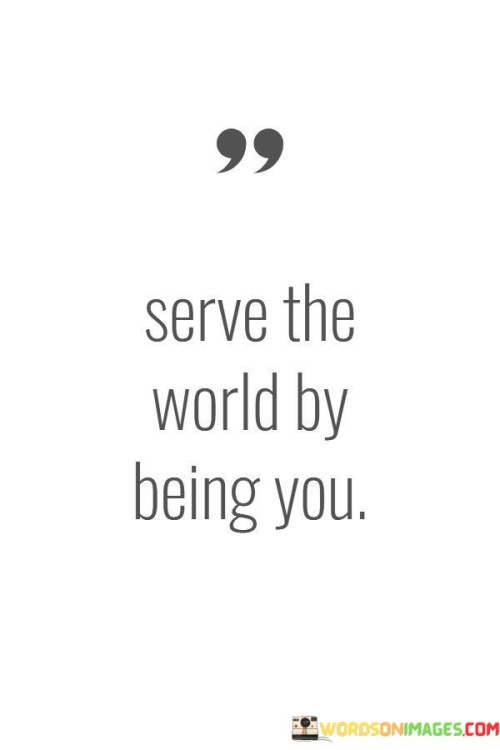 Serve-The-World-By-Being-You-Quotes.jpeg