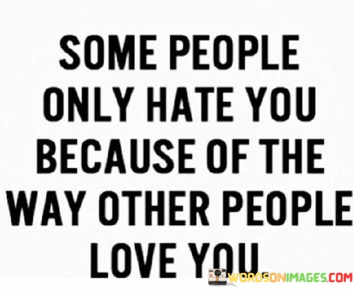 Some-People-Only-Hate-You-Because-Of-The-Way-Other-People-Quotes.jpeg