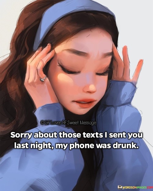 Sorry About Those Texts I Sent You Quotes
