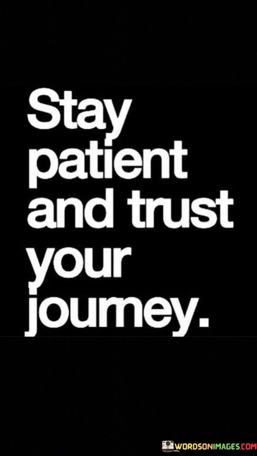 Stay-Patient-And-Trust-Your-Journey-Quotes.jpeg