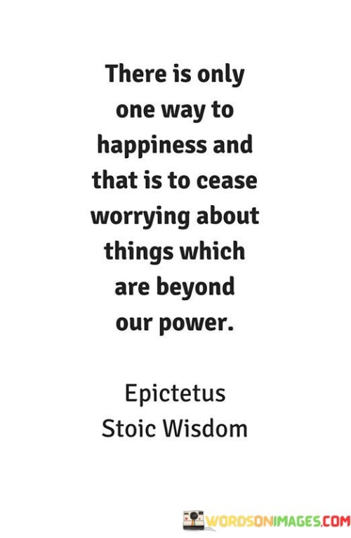 There-Is-Only-One-Way-To-Happiness-And-That-Is-To-Cease-Quotes.jpeg