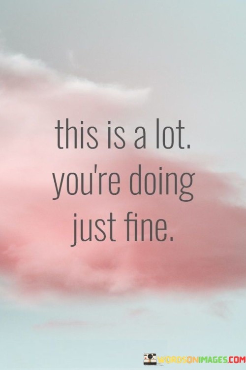 This-Is-A-Lot-Youre-Doing-Just-Fine-Quotes.jpeg