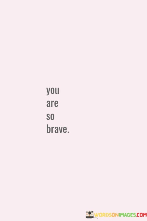 You-Are-So-Brave-Quotes.jpeg