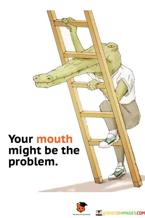 Your-Mouth-Might-Be-The-Problem-Quotes.jpeg