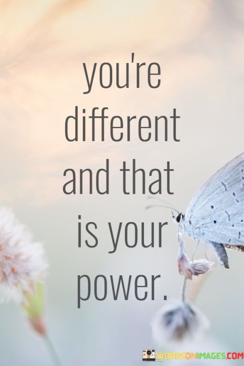 Youre-Different-And-That-Is-Your-Power-Quotes.jpeg