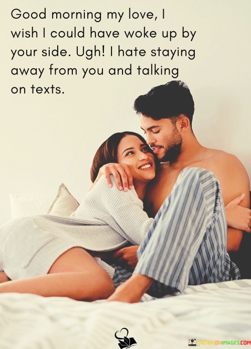 Good-Morning-My-Love-I-Wish-I-Could-Have-Woke-Up-By-Your-Quotes.jpeg