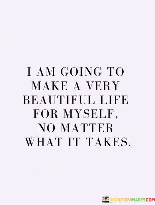 I-Am-Going-To-Make-A-Very-Beautiful-Life-For-Myself-Quotes.jpeg