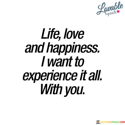 Life-Love-And-Happiness-I-Want-To-Experience-It-All-Quotes.jpeg