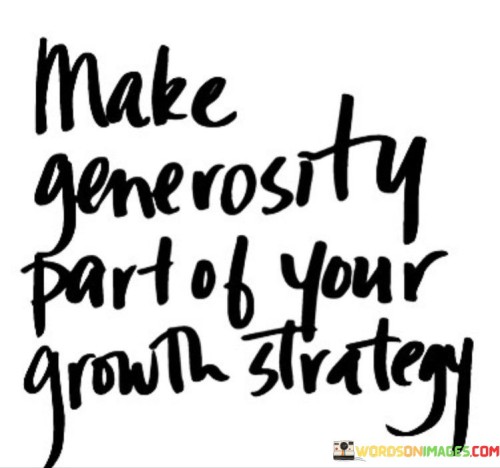 Make-Generosity-Part-Of-Your-Growth-Strategy-Quotes.jpeg