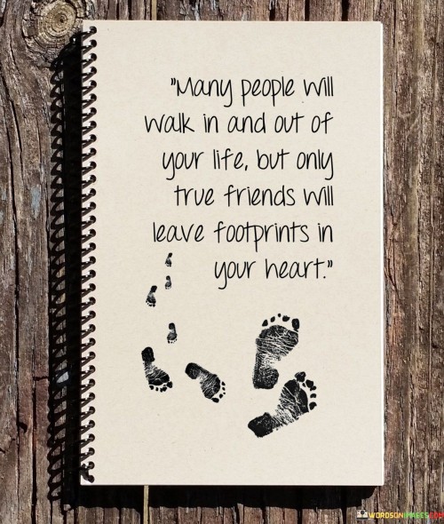 Many-People-Will-Walk-In-And-Out-Of-Your-Life-But-Only-Quotes.jpeg