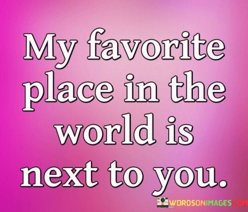 My-Favorite-Place-In-The-World-Is-Next-To-You-Quotes.jpeg