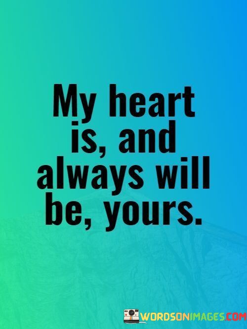 My-Heart-Is-And-Always-Will-Br-Yours-Quotes.jpeg