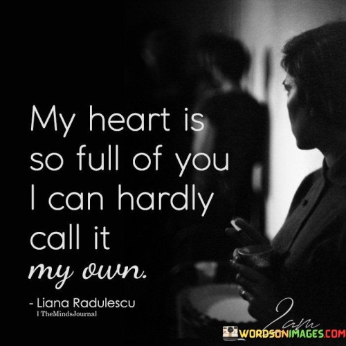 My-Heart-Is-So-Full-Of-You-I-Can-Hardly-Call-It-Quotes.jpeg