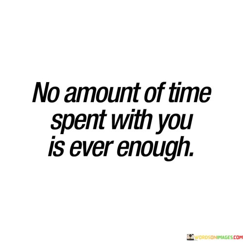No-Amount-Of-Time-Spend-With-You-Is-Ever-Enough-Quotes.jpeg