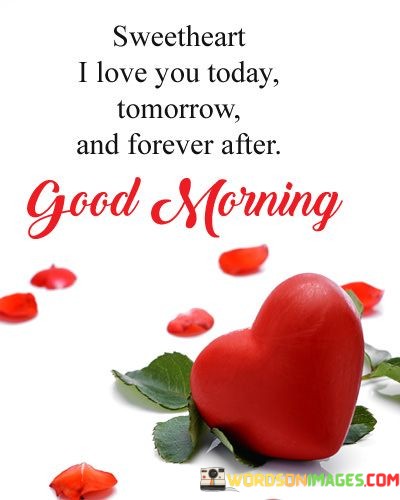 Sweetheart-I-Love-You-Today-And-Forever-After-Good-Morning-Quotes.jpeg