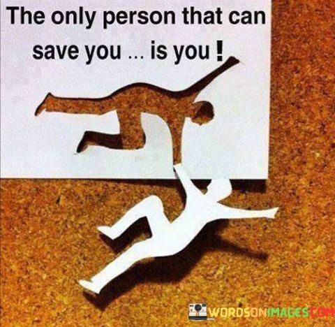 The-Only-Person-That-Can-Save-You-Is-You-Quotes.jpeg