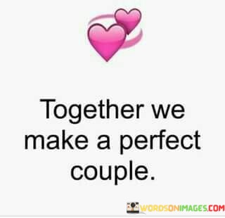 Together-We-Make-A-Perfect-Couple-Quotes.jpeg