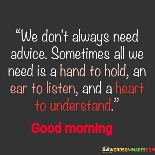 We-Dont-Always-Need-Advice-Sometimes-All-We-Need-Quotes.jpeg