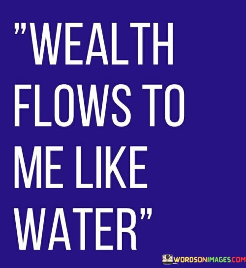 Wealth-Flows-To-Me-Like-Water-Quotes.jpeg