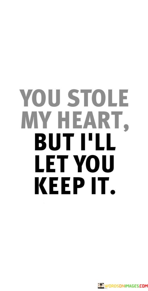 You-Stole-My-Heart-But-Ill-Let-You-Keep-It-Quotes.jpeg