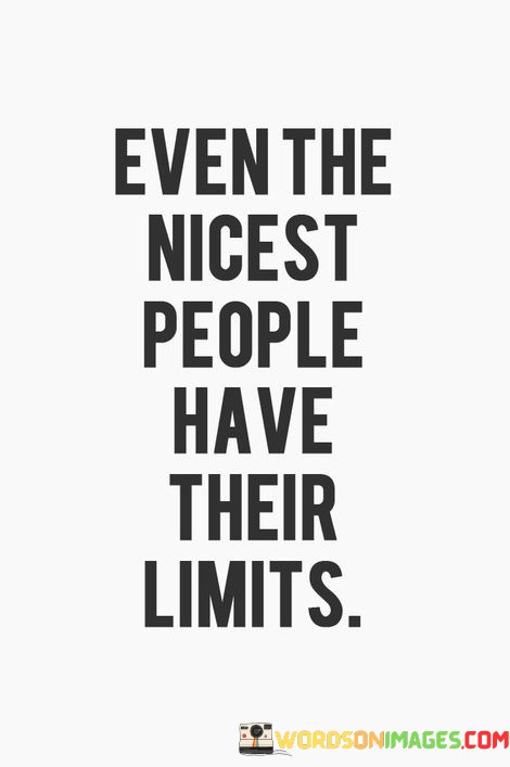 Even-The-Nicest-People-Have-Their-Limits-Quotes.jpeg