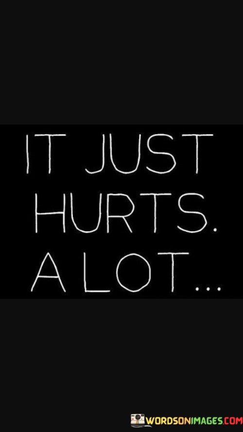 It-Just-Hurts-Alot-Quotes.jpeg