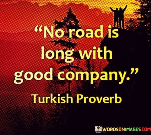 No-Road-Is-Long-With-Good-Company-Quotes.jpeg